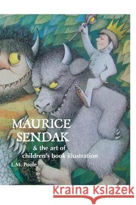 Maurice Sendak and the Art of Children's Book Illustration L. M. Poole 9781861714282 Crescent Moon Publishing