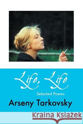 Life, Life: Selected Poems Tarkovsky, Arseny 9781861714305 Crescent Moon Publishing