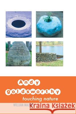 Andy Goldsworthy: Touching Nature William Malpas 9781861714404 Crescent Moon Publishing