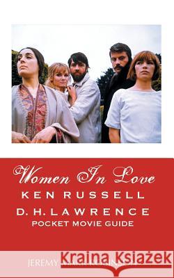 Women in Love: Ken Russell: D.H. Lawrence: Pocket Movie Guide Jeremy Mark Robinson 9781861715074 Crescent Moon Publishing