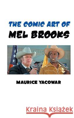 The Comic Art of Mel Brooks Author Maurice Yacowar 9781861715111
