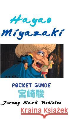 Hayao Miyazaki: Pocket Guide Jeremy Mark Robinson 9781861715166 Crescent Moon Publishing