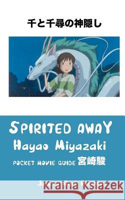 Spirited Away: Hayao Miyazaki: Pocket Movie Guide Jeremy Mark Robinson 9781861715197