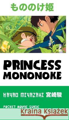 Princess Mononoke: Hayao Miyazaki: Pocket Movie Guide Jeremy Mark Robinson 9781861715258