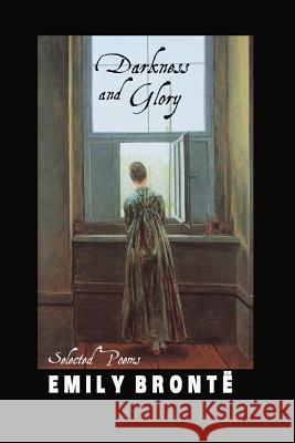 Darkness and Glory: Selected Poems Emily Bronte Miriam Chalk 9781861715326 Crescent Moon Publishing