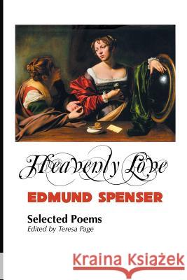 Heavenly Love: Selected Poems Professor Edmund Spenser, Teresa Page 9781861715333 Crescent Moon Publishing