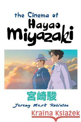The Cinema of Hayao Miyazaki Jeremy Mark Robinson 9781861715531 Crescent Moon Publishing
