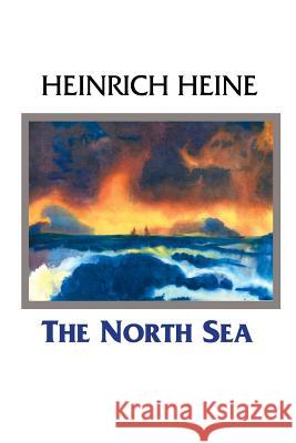 The North Sea Heinrich Heine, Carol Appleby, Emma Lazarus 9781861715692 Crescent Moon Publishing