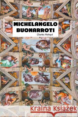 Michelangelo Buonarroti Charles Holroyd, Sir 9781861716262 Crescent Moon Publishing