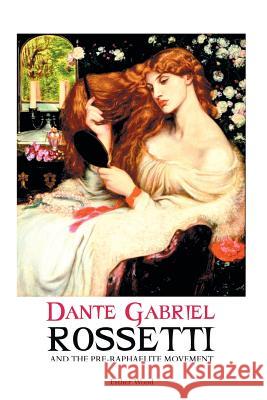 Dante Gabriel Rossetti and the Pre-Raphaelite Movement Esther Wood 9781861716392 Crescent Moon Publishing