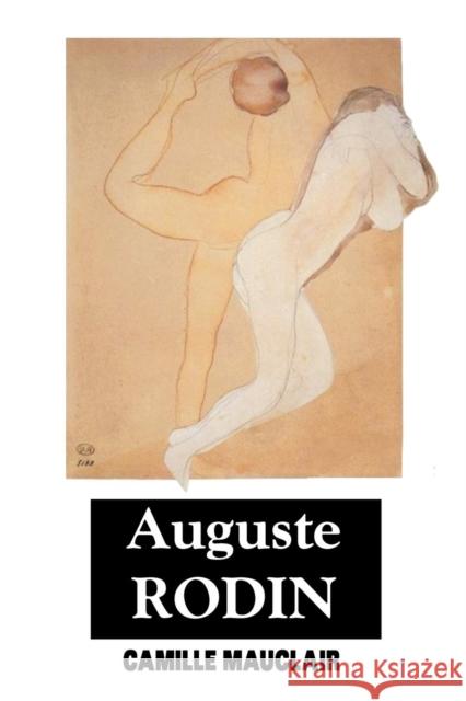 August Rodin: The Man - His Ideas - His Works Camille Mauclair 9781861716545 Crescent Moon Publishing