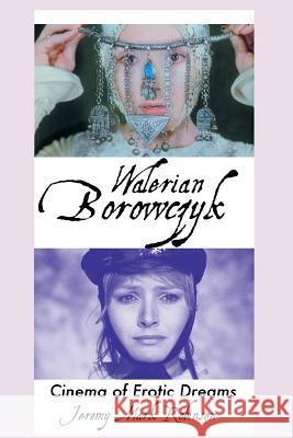 Walerian Borowczyk: Cinema of Erotic Dreams Jeremy Mark Robinson 9781861716828 Crescent Moon Publishing