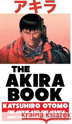 The Akira Book: Katsuhiro Otomo: The Movie and the Manga Jeremy Mark Robinson 9781861716866 Crescent Moon Publishing