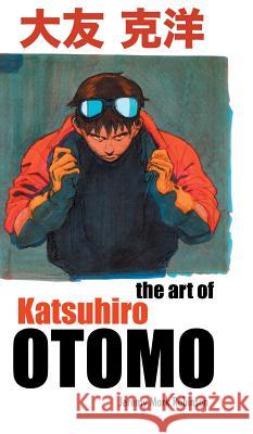 The Art of Katsuhiro Otomo Jeremy Mark Robinson 9781861716873 Crescent Moon Publishing