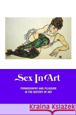 Sex in Art: Pornography and Pleasure In the History of Art Cassidy Hughes 9781861717382 Crescent Moon Publishing