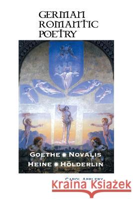 German Romantic Poetry: Goethe, Novalis, Heine, Hölderlin Carol Appleby 9781861717443 Crescent Moon Publishing