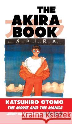 The Akira Book: Katsuhiro Otomo: The Movie and the Manga Jeremy Mark Robinson 9781861717597