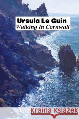 Walking in Cornwall K Ursula Le Guin 9781861717610 Crescent Moon Publishing