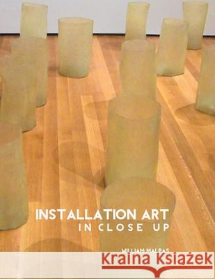 Installation Art in Close-Up William Malpas 9781861717689 Crescent Moon Publishing