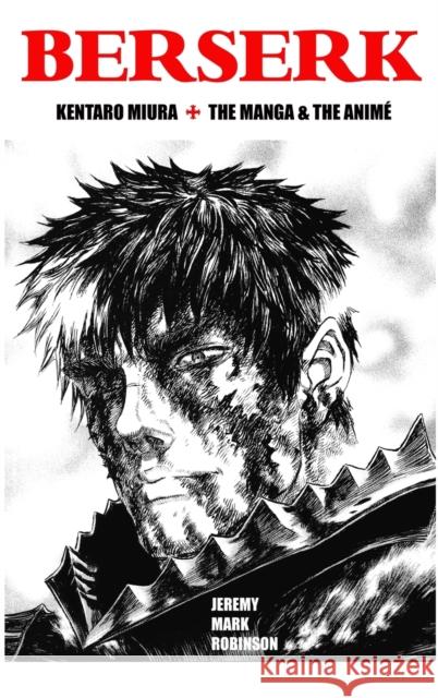 Berserk: Kentaro Miura: The Manga and the Anime Jeremy Mark Robinson 9781861718211 Crescent Moon Publishing