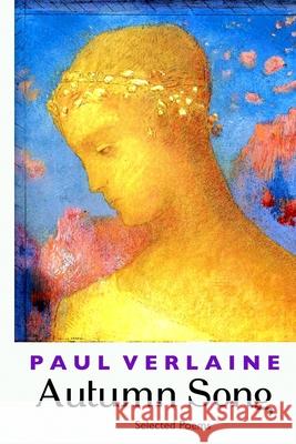 Autumn Song: Selected Poems Paul Verlaine, Andrew Jary, Arthur Symons 9781861718280 Crescent Moon Publishing