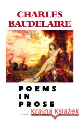 Poems in Prose Charles Baudelaire, Jeremy Mark Robinson, Arthur Symons 9781861718327 Crescent Moon Publishing