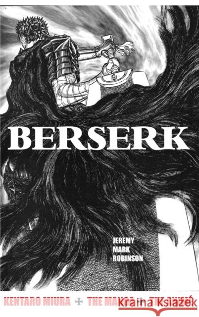Berserk: Kentaro Miura: The Manga and the Anime Jeremy Mark Robinson 9781861718365 Crescent Moon Publishing
