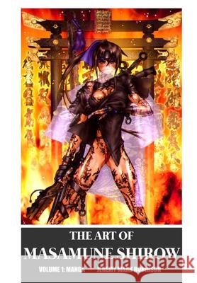 The Art of Masamune Shirow: Volume 1: Manga Jeremy Mark Robinson 9781861718389 Crescent Moon Publishing
