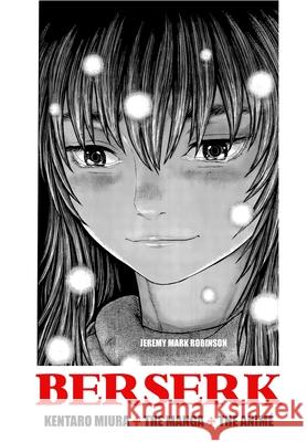 Berserk: Kentaro Miura: The Manga and the Anime Jeremy Mark Robinson 9781861718457 Crescent Moon Publishing