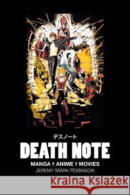 Death Note: MANGA. ANIME. MOVIES: A Critical Study Jeremy Mark Robinson 9781861719041