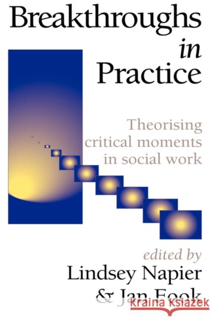 Breakthroughs in Practice: Theorising Critical Moments in Social Work Fook, J. 9781861770325