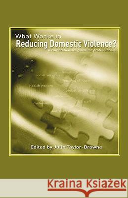 What Works in Reducing Domestic Violence? A comprehensive guide for professionals Taylor-Browne, J. 9781861770363 Whiting & Birch Ltd