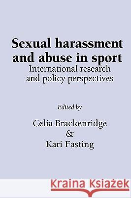 Sexual Harassment and Abuse in Sport: International research and policy perspectives Brackenridge, C. 9781861770400 Whiting & Birch Ltd