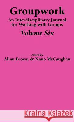 Groupwork Volume Six A. Brown N. McCaughan 9781861770608 Whiting & Birch Ltd