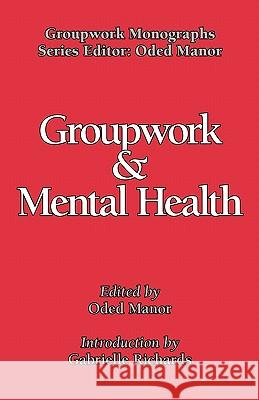 Groupwork and Mental Health Manor, Oded 9781861771117 Whiting & Birch Ltd