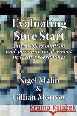 Evaluating Sure Start: Interprofessionalism and Parental Involvement in Local Programmes Malin, N. 9781861771292 Whiting & Birch Ltd