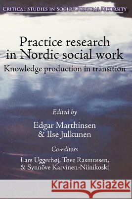 Practice Research in Nordic Social Work: Knowledge Production in Transition Marthinsen, Edgar 9781861771308 Whiting & Birch Ltd