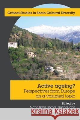 Active Ageing? Perspectives from Europe on a Vaunted Topic Gomez Jimenez, Maria Luisa 9781861771339 Whiting & Birch Ltd