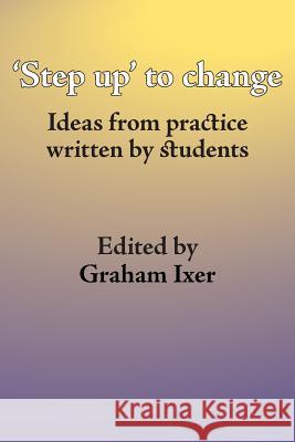 Step Up to Social Work: Ideas from Practice Written by Students Graham Ixer 9781861771414 Whiting & Birch Ltd
