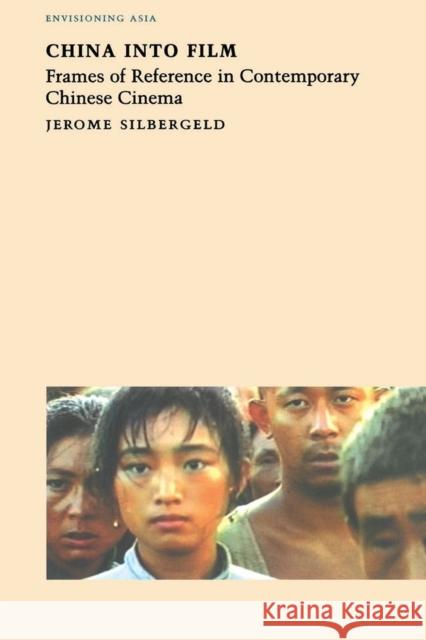 China Into Film: Frames of Reference in Contemporary Chinese Cinema Silbergeld, Jerome 9781861890504