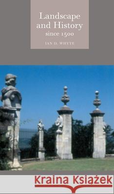 Landscape and History Since 1500 Ian D. Whyte 9781861891389 Reaktion Books