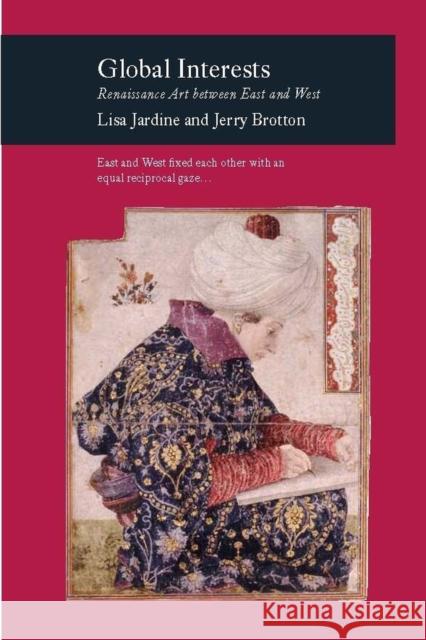 Global Interests: Renaissance Art Between East and West Lisa Jardine Jerry Brotton 9781861891662 Reaktion Books