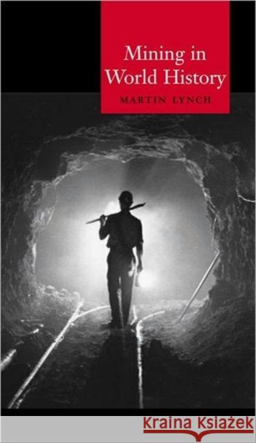 Mining in World History Martin Lynch 9781861891730