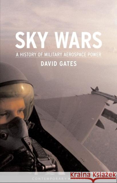 Sky Wars: A History of Military Aerospace Power Gates, David 9781861891891