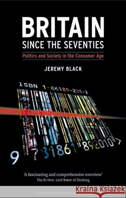 Britain Since the Seventies: Politics and Society in the Consumer Age Black, Jeremy 9781861892010 Reaktion Books