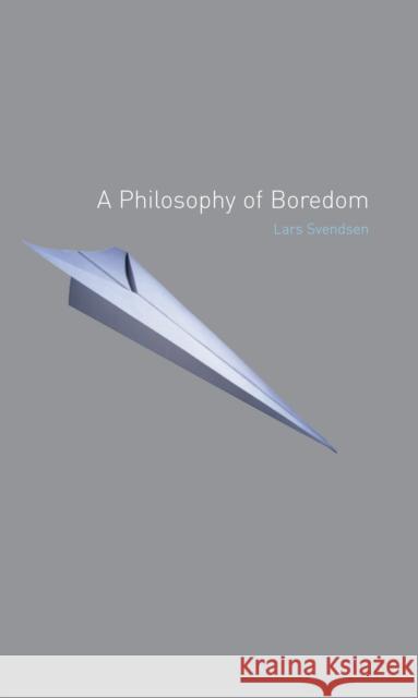 A Philosophy of Boredom Lars Fr. H. Svendsen 9781861892171 0