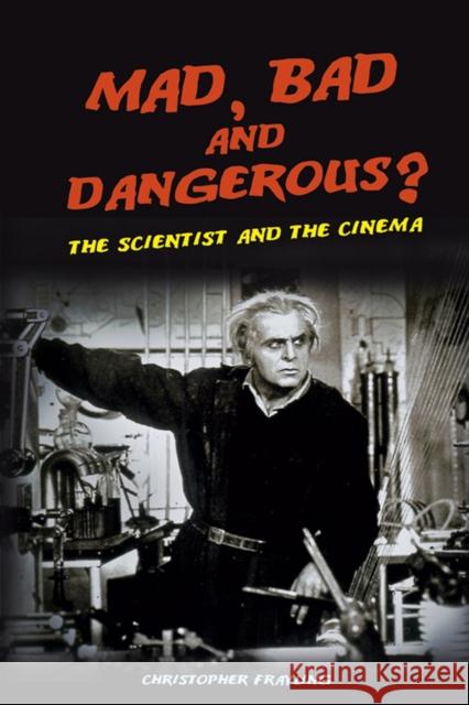 Mad, Bad and Dangerous? : The Scientist and the Cinema Christopher Frayling 9781861892850