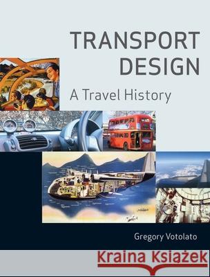 Transport Design: A Travel History Votolato, Gregory 9781861893291 Reaktion Books