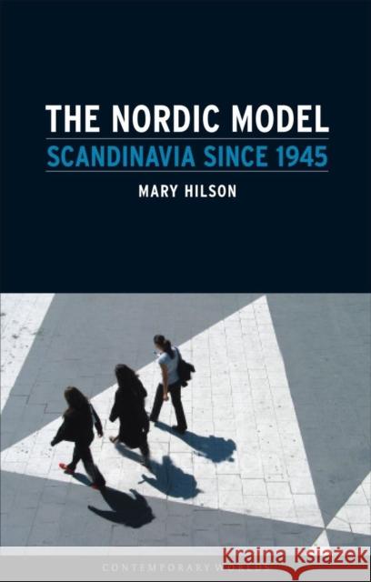 Nordic Model: Scandinavia Since 1945 Mary Hilson 9781861893666