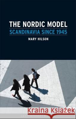 The Nordic Model: Scandinavia since 1945 Mary Hilson 9781861893666 0